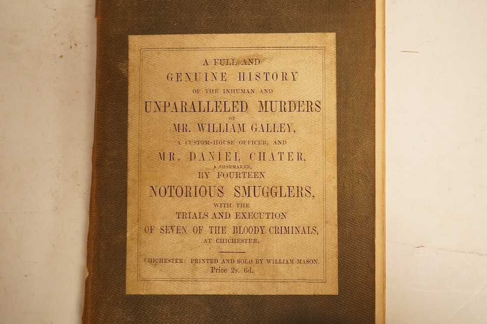SUSSEX. A Full and Genuine History of the Inhuman and Unparalleled Murders of Mr. William Galley, a Custom-House Officer, and Mr. Daniel Chater, a Shoemaker, By Fourteen Notorious Smugglers… Written by a Gentleman of Chi